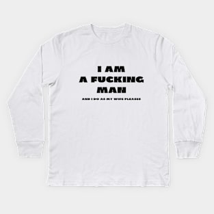 I am a fucking man Kids Long Sleeve T-Shirt